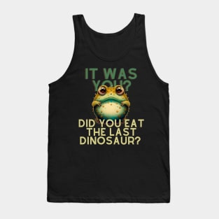 Did You Eat The Last Dinosaur Tank Top